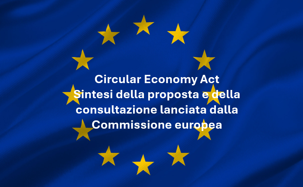 Circular Economy Act – Sintesi della proposta e della consultazione lanciata dalla Commissione europea